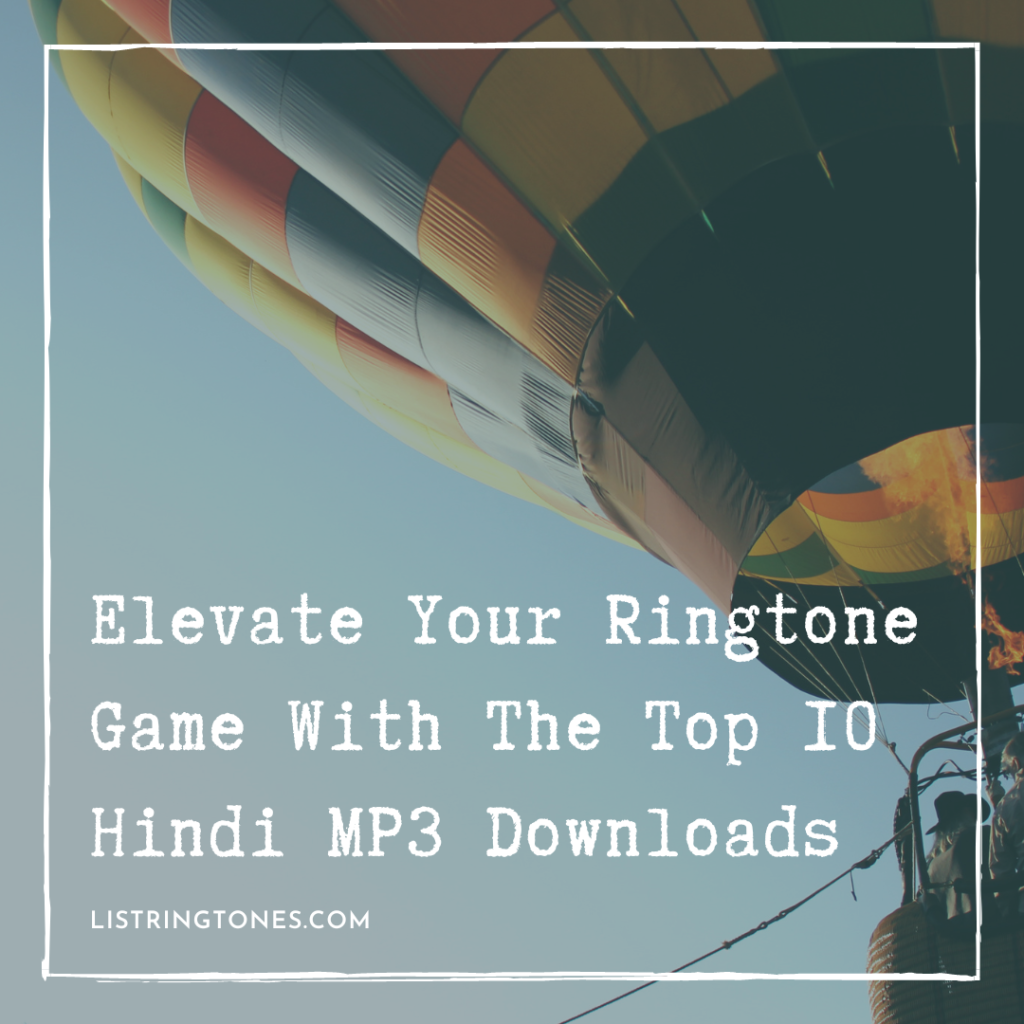 List Ringtones 666 Lite - Elevate Your Ringtone Game With The Top 10 Hindi MP3 Downloads