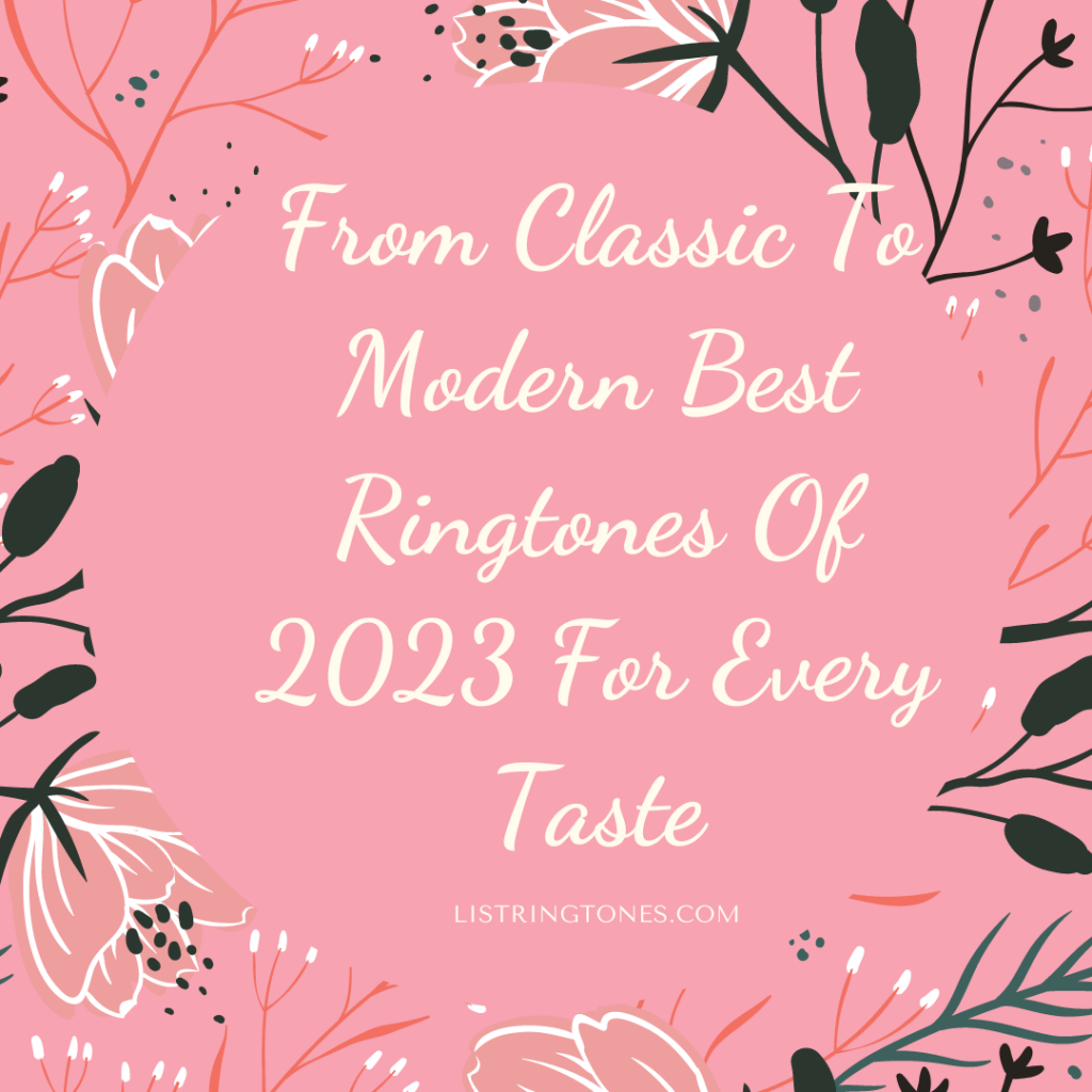 List Ringtones 666 Lite - From Classic To Modern Best Ringtones Of 2023 For Every Taste