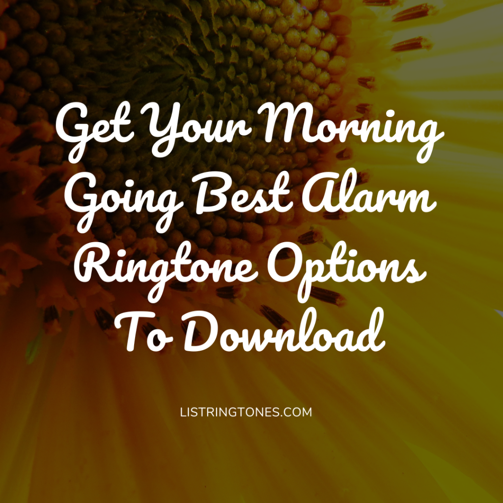 List Ringtones 666 Lite - Get Your Morning Going Best Alarm Ringtone Options To Download