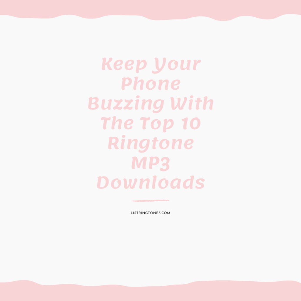 List Ringtones 666 Lite - Keep Your Phone Buzzing With The Top 10 Ringtone MP3 Downloads