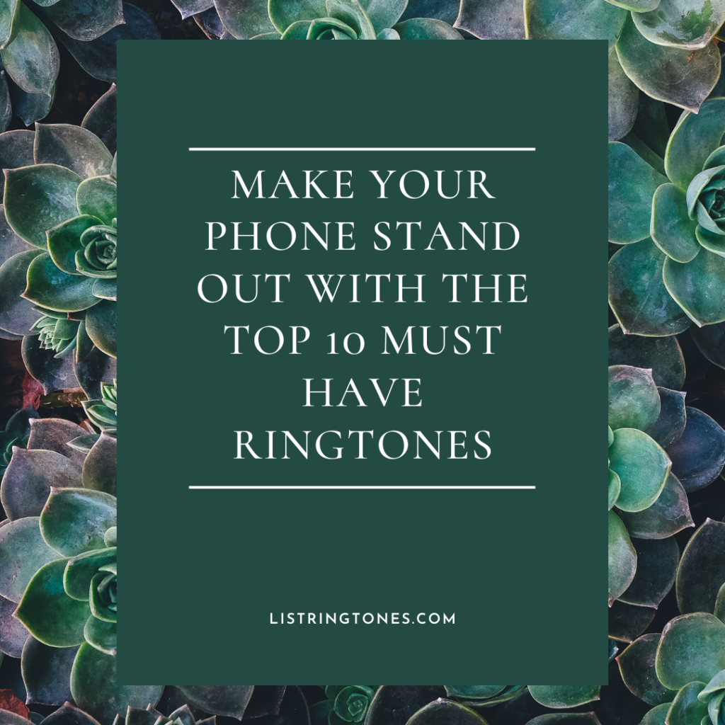 List Ringtones 666 Lite - Make Your Phone Stand Out With The Top 10 Must Have Ringtones